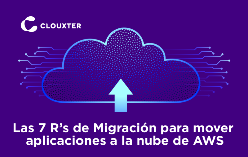 Las 7 R’s de Migración a la Nube para mover aplicaciones a AWS