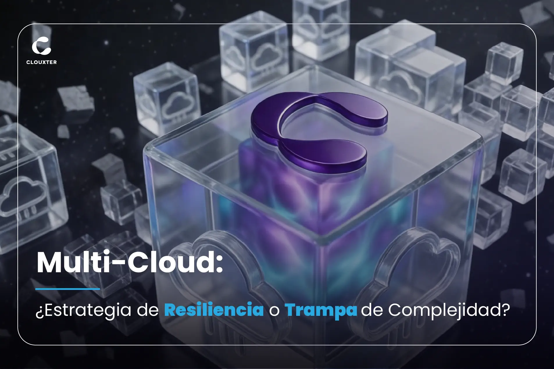 Multi-Cloud: ¿estrategia de resiliencia o trampa de complejidad?